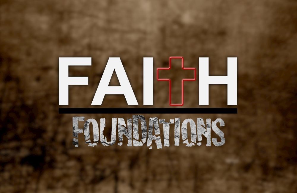 FAITH FOUNDATIONS... A strong foundation.