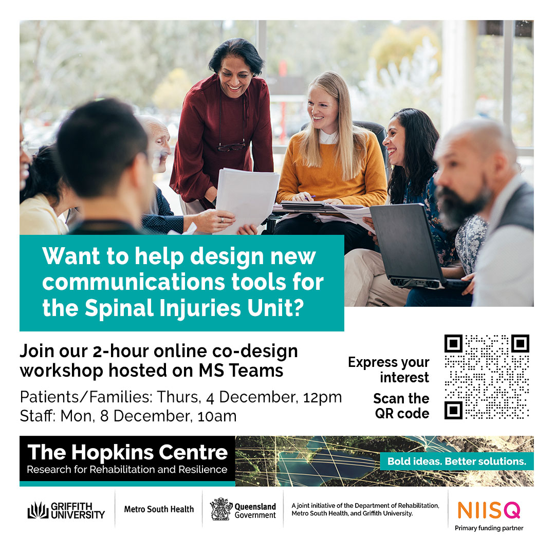 A group of people smiling and discussing papers around a table, promoting a co-design workshop to help create new communication tools for the Spinal Injuries Unit. Join our 2-hour online co-design workshop hosted on Microsoft Teams. Patients/families: Thurs 4 December, 12pm. Staff: Mon 8 Dec 10am. Register: https://inclusivefutures.griffith.edu.au/siu-info. Logos: The Dignity Project, Griffith University, Metro South Health, Queensland Government, NIISQ.