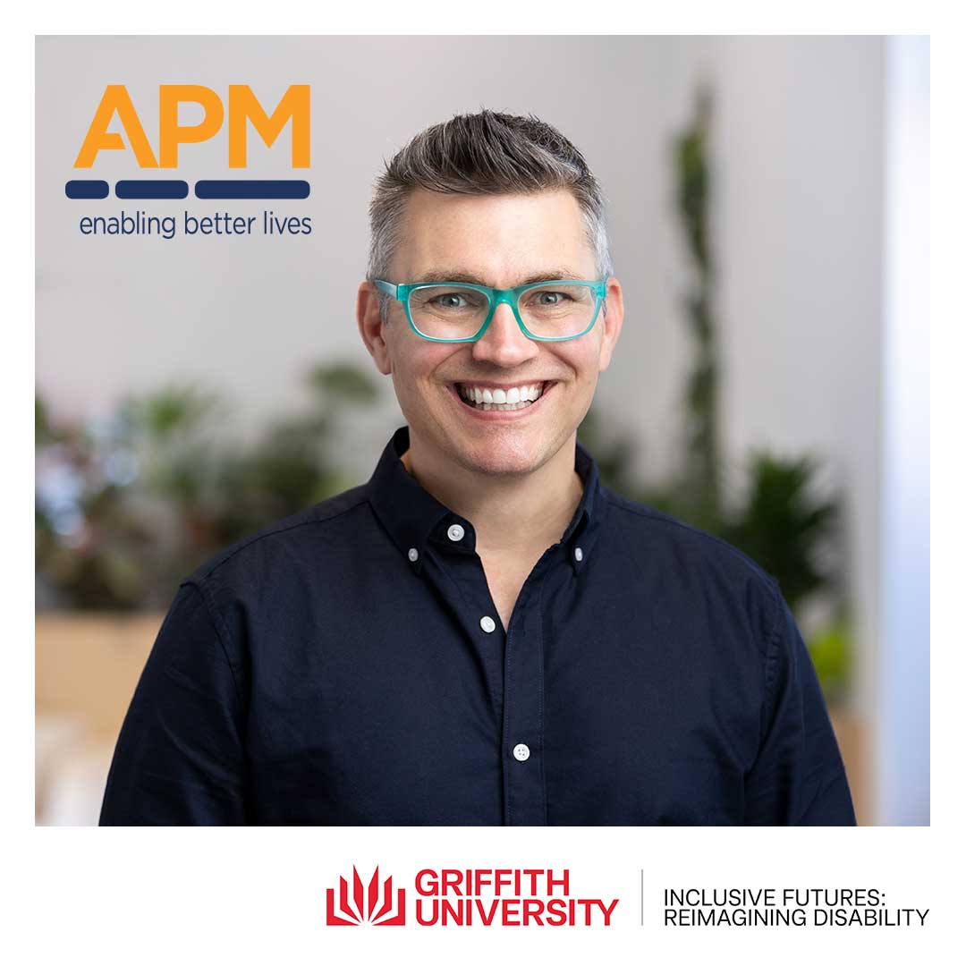 Head-and-shoulders portrait of Aron Mercer, a Griffith University PhD candidate and Adjunct Industry Fellow. He has short dark hair styled neatly, wears a navy collared shirt and teal glasses, and is smiling at the camera. The APM logo appears in the top left, and the Griffith University Inclusive Futures: Reimagining Disability logo appears along the bottom of the image.