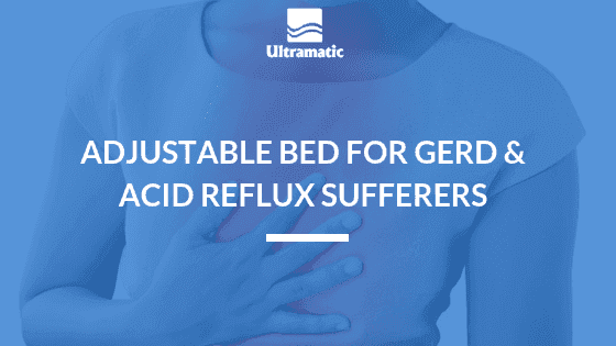 Adjustable Bed For GERD & Acid Reflux Sufferers Adjustable Bed For GERD & Acid Reflux Sufferers