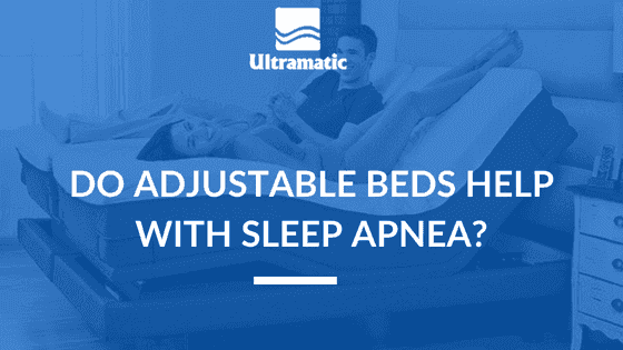 Do Adjustable Beds Help With Sleep Apnea_ Do Adjustable Beds Help With Sleep Apnea_