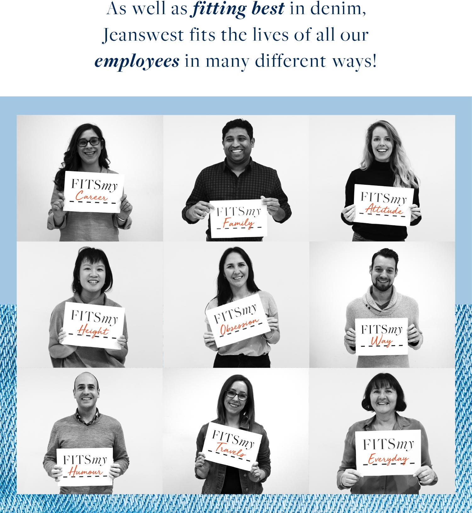 As well as fitting best in denim, Jeanswest fits the lives of all our employees in many different ways!