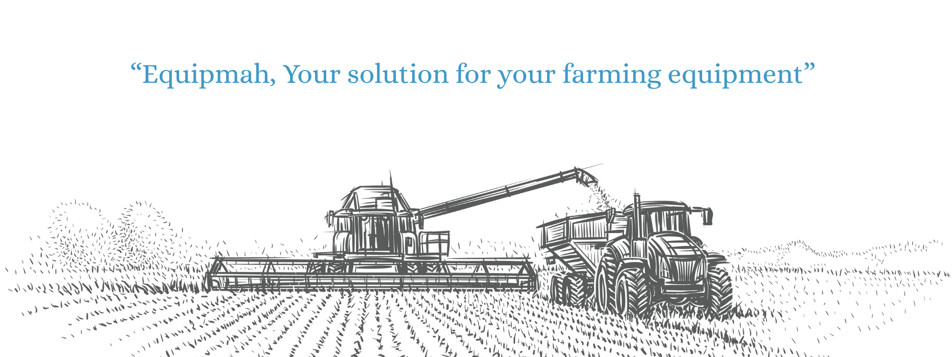Your solution for your farming equipment