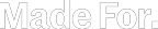 Made For