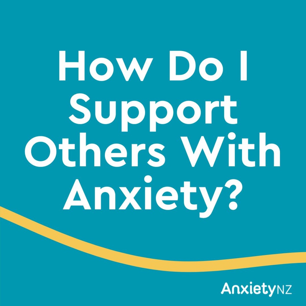 How Do I Support Others With Anxiety?