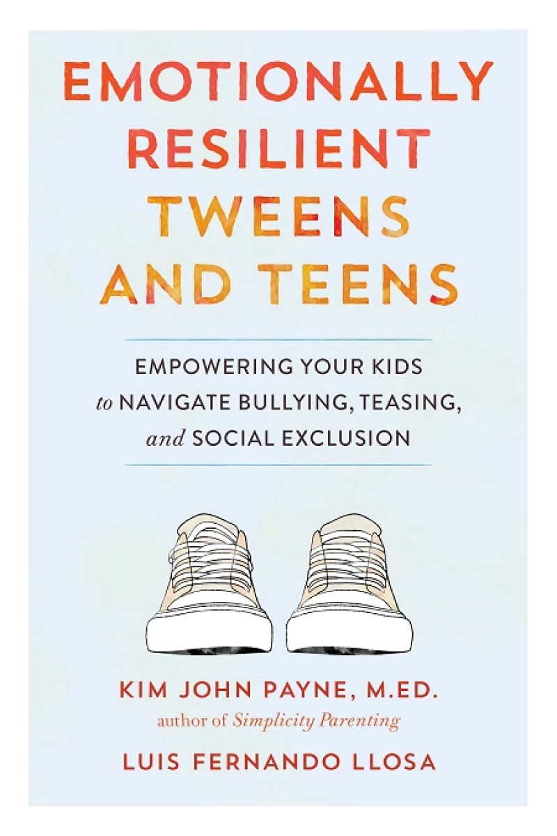 Emotionally resilient tweens and teens: Empowering your kids to navigate bullying, teasing, and social exclusion