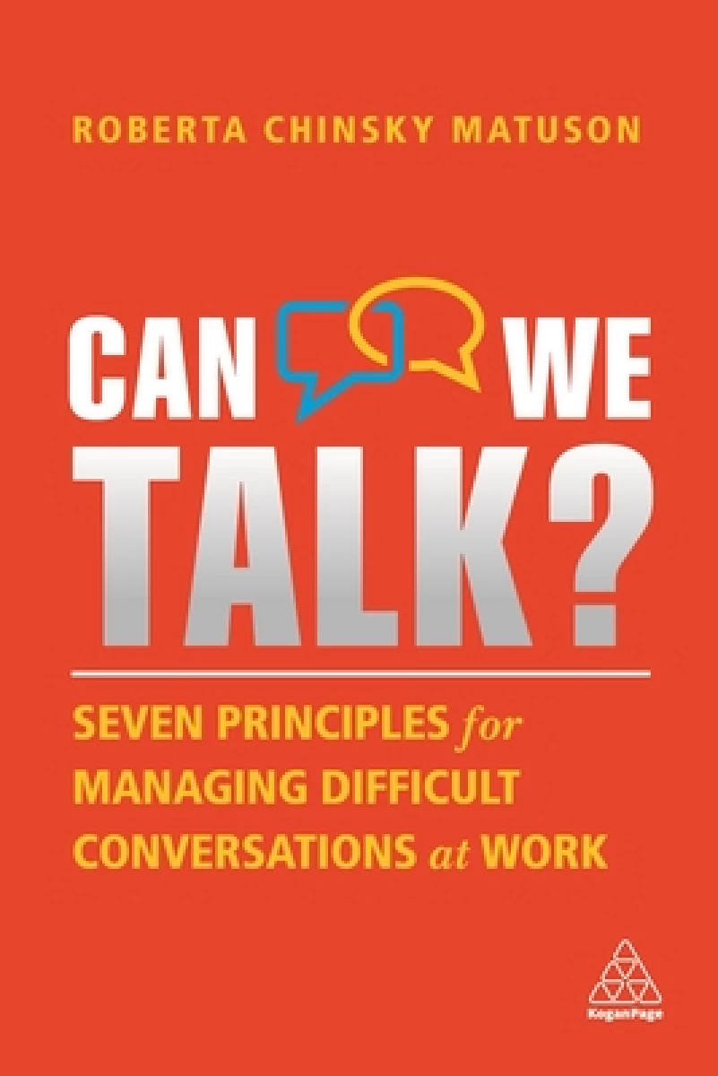 Can we talk? Seven principles for managing difficult conversations at work