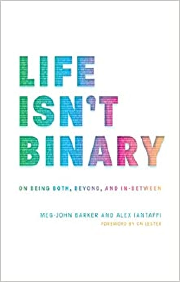 Life isn’t binary: On being both, beyond and in-between
