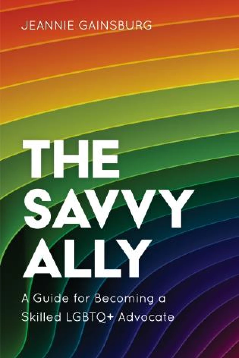 The savvy ally: A guide for becoming a skilled LGBTQ+ advocate