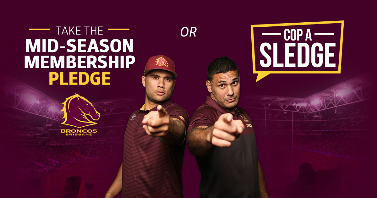 Brisbane Broncos Take the midseason membership pledge or cop a sledge!