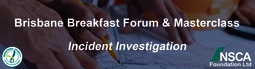 NSCA Brisbane Breakfast Forum & Masterclass: Incident Investigation Brisbane breakfast forum header 1024x279