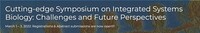 Cutting-edge Symposium on Integrated Systems Biology: Challenges and Future Perspectives
