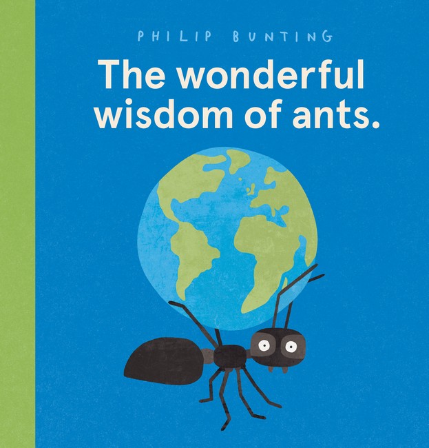 The Wonderful Wisdom of Ants by Philip Bunting