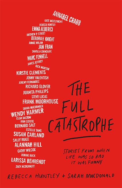 The Full Catastrophe edited by Rebecca Huntley & Sarah Macdonald
