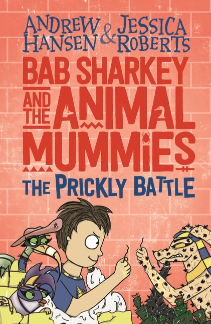 Bab Sharkey and the Animal Mummies: Prickly Battle Book 4 by Andrew Hansen