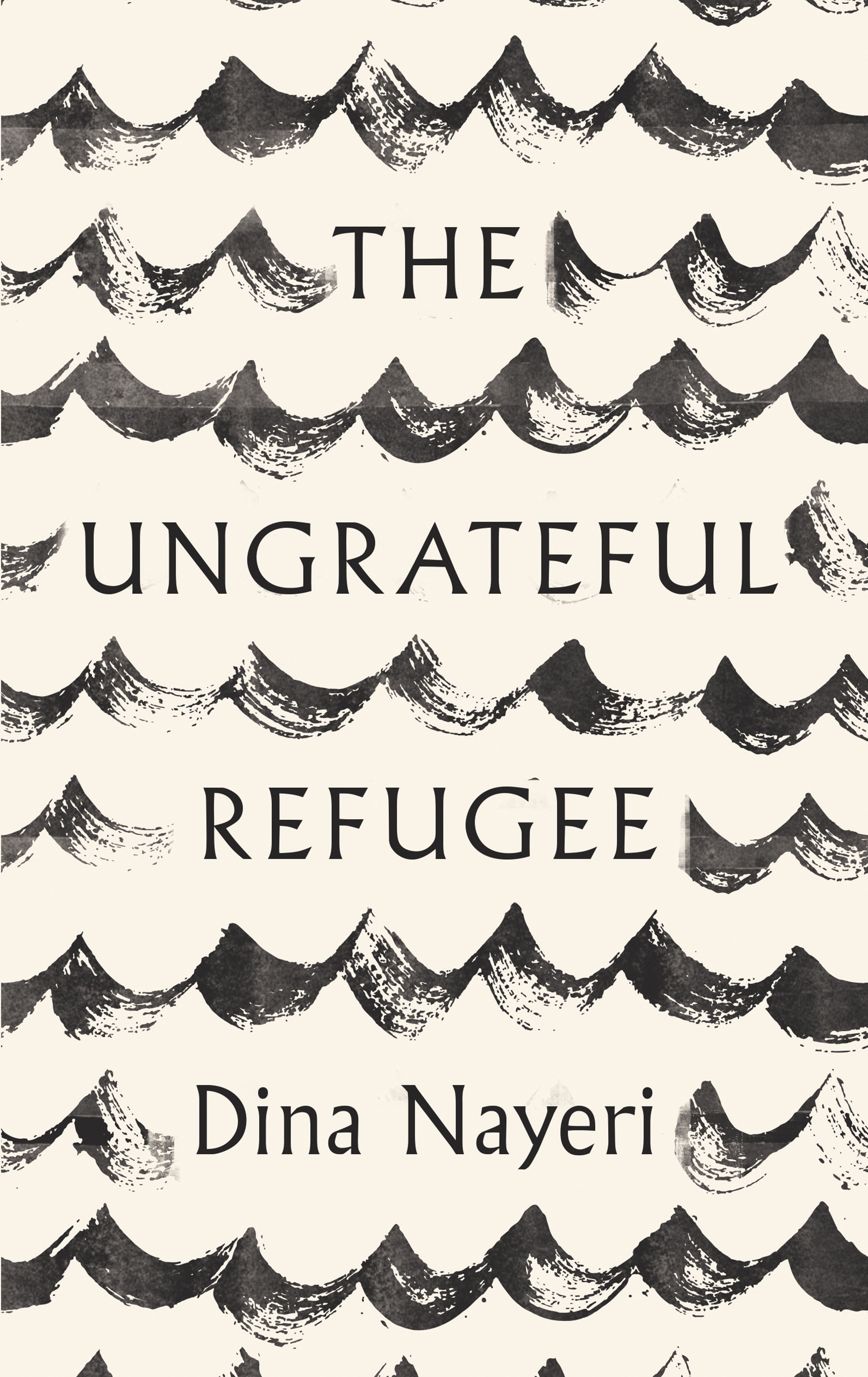 The Ungrateful Refugee by Dina Nayeri