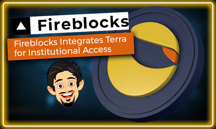 Fireblocks Integrates Terra DeFi Services for Institutional Access